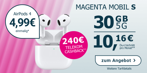 Magenta Mobil S Tarif mit 30 GB 5G f�r durchschnittlich 10,16 Euro pro Monat, einmalig 4,99 Euro f�r AirPods 4 sowie 240 Euro Telekom Cashback.  
