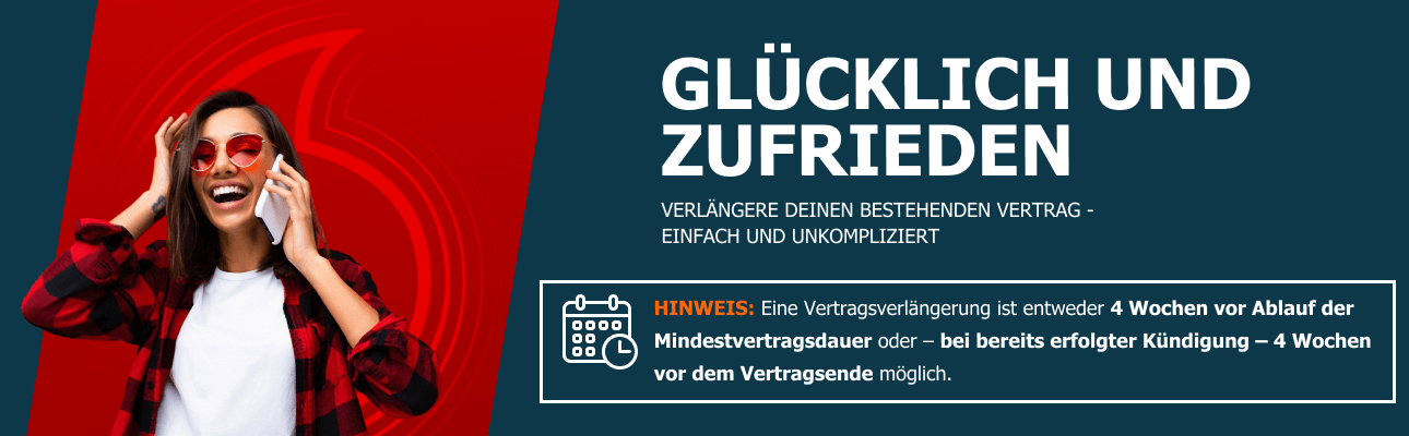 Vertragsverl�ngerung Vodafone Vertr�ge. HINWEIS: Vertragsverl�ngerungen sind fr�hestens 4 Wochen vor Vertragsende oder nach K�ndigung m�glich.
