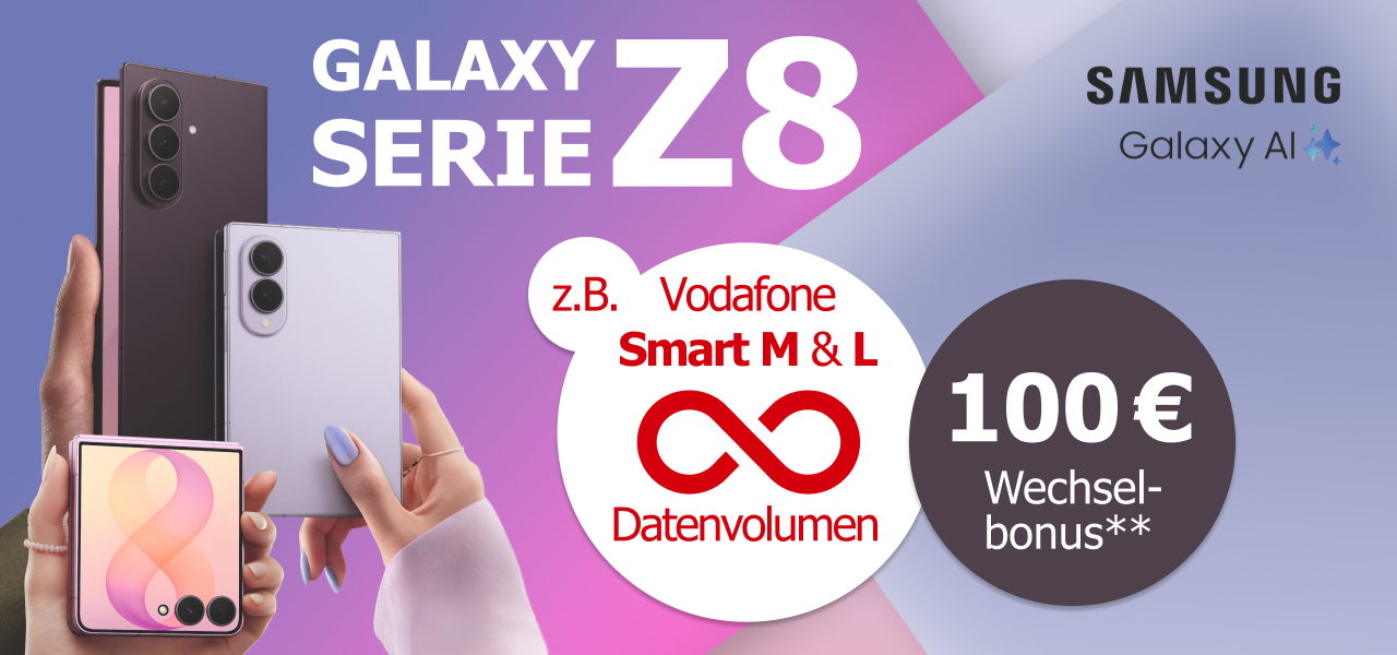 Entdecke jetzt die neue Galaxy Z8 Serie und sichere Dir 100 € Wechselbonus auf Vodafone Smart-Tarife. Mit Smart M und Smart L profitierst du außerdem von unbegrenztem Datenvolumen.