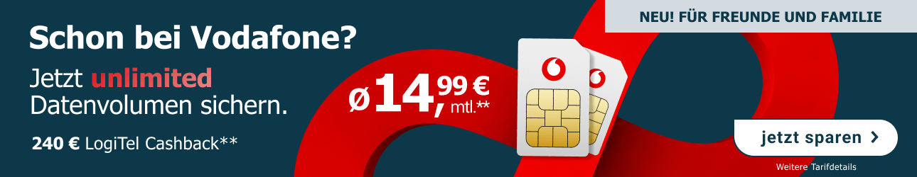 Vodafone-Angebot für Freunde und Familie: unlimited Datenvolumen für Ø 14,99 € mtl. plus 240 € LogiTel Cashback.